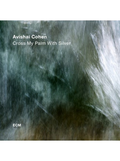 Avishai Cohen: Cross My Palm With Silver