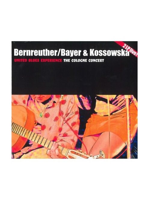 United Blues Experience-.BERNREUTHER / BAYER & KOSSOWSKA THE COLOGNE CONCERT