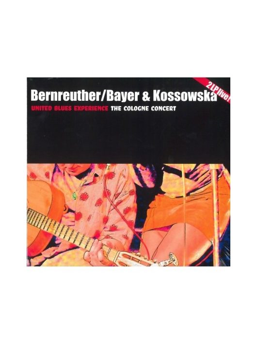 United Blues Experience-.BERNREUTHER / BAYER & KOSSOWSKA THE COLOGNE CONCERT